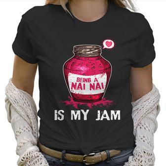 Being A Nai Nai Is My Jam Grandmother Grandma Mothers Day Gift Women T-Shirt | Favorety DE