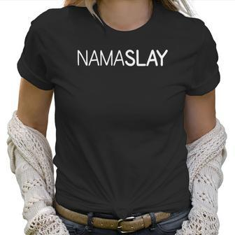 Womens Nama Slay Namaste Funny Cute Trendy Womens Yoga Women T-Shirt | Favorety