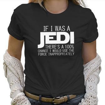 Navison Women If I Was Jedi Women T-Shirt | Favorety AU