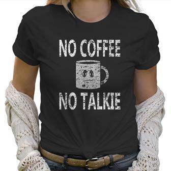 No Coffee No Talkie Funny Coffee Saying Women T-Shirt | Favorety