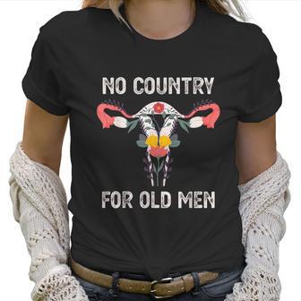 No Country For Old Men Funny Floral Vagina Uterus Women T-Shirt | Favorety CA