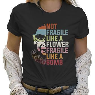 Not Fragile Like A Flower But A Bomb Ruth Bader Rbg Feminist Women T-Shirt | Favorety