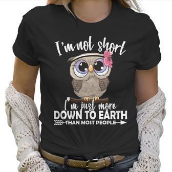 Im Not Short Im Just More Down To Earth Owl Women T-Shirt | Favorety CA