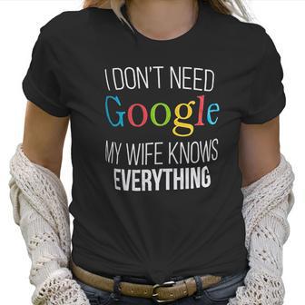 I Do Not Need Google My Wife Knows Everything Women T-Shirt | Favorety