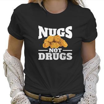 Nugs Not Drugs Funny Chicken Nugget Women T-Shirt | Favorety AU