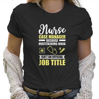 Nurse Case Manager Multitasking Ninja Funny Gift Women T-Shirt | Favorety UK