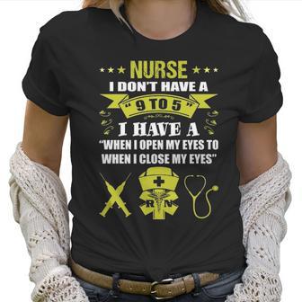 Nurse I Dont Have 9 To 5 Profession Gift Women T-Shirt | Favorety DE