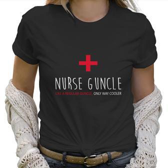 Nurse Guncle Like A Regular A Guncle Only Way Cooler Women T-Shirt | Favorety CA