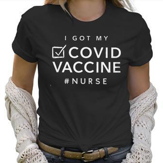 Nurse Got Vaccinated Funny Nursing Gifts Women T-Shirt | Favorety CA