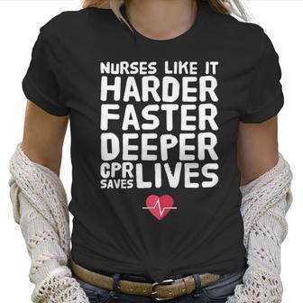 Nurses Like It Harder Faster Deeper Cpr Saves Live S Women T-Shirt | Favorety