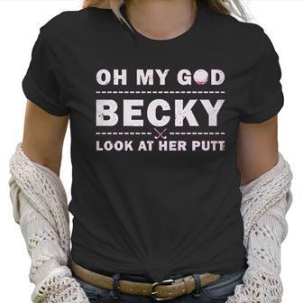 Oh My God Becky Look At Her Putt Women T-Shirt | Favorety UK