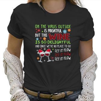 Oh The Virus Outside Is Frightful But This Wine Is So Delightful And Since Weâ€™Ve No Place To Go Let It Flow Christmas Women T-Shirt | Favorety AU