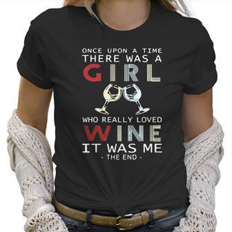 Once Upon A Time There Was A Girl Who Really Loved Wine It Was Me The End Women T-Shirt | Favorety DE