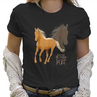 Palomino Horse Because Blonde Have More Fun Women T-Shirt | Favorety CA