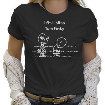 Peanut - I Still Miss Tom Petty Women T-Shirt | Favorety