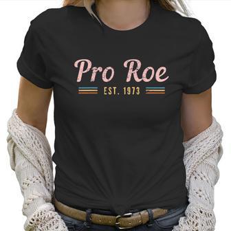 Pro Roe Est 1973 Pro Choice Abortion Rights Womens Rights Reproductive Rights Women T-Shirt | Favorety