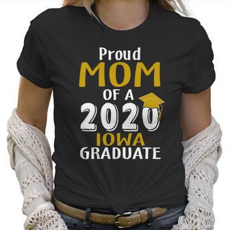 Proud Mom Of A 2020 Iowa University Of Iowa Graduate Women T-Shirt | Favorety AU