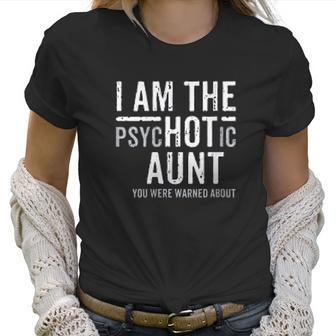 I Am The Psychotic Aunt Gift Auntie Week July Aunty Women T-Shirt | Favorety UK