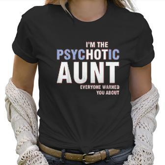 I Am The Psychotic Aunt Women T-Shirt | Favorety UK