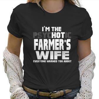 I Am The Psychotic Hot Farmers Wife Funny Gift Women T-Shirt | Favorety AU