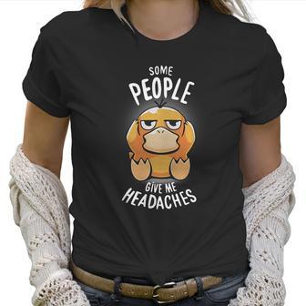 Psyduck Some People Give Me Headaches Women T-Shirt | Favorety CA