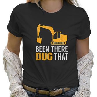 Been There Dug That Women T-Shirt | Favorety AU