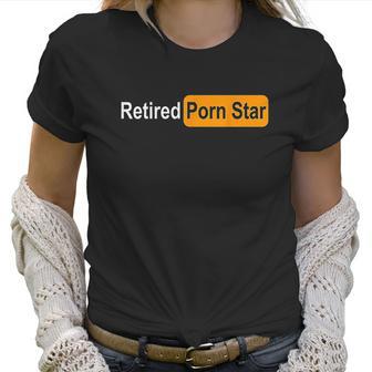 Retired Pon Star Funny Gag Women T-Shirt | Favorety CA