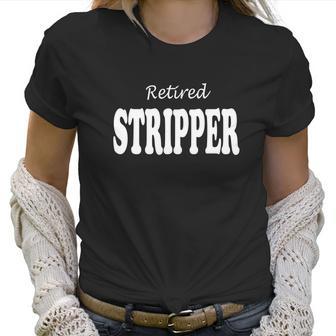 Retired Stripper T-Shirt - Funny T-Shirts For Adults Women T-Shirt | Favorety DE