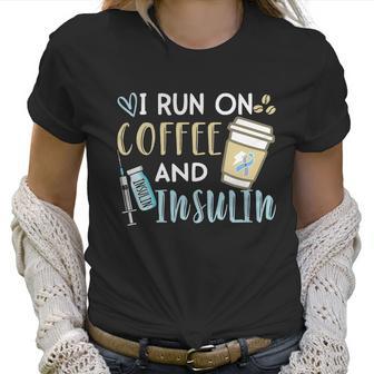 I Run On Coffee And Insulin Shirt Women T-Shirt | Favorety UK