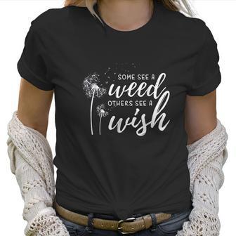 Some See A Weed Others See A Wish Dandelion Women T-Shirt | Favorety