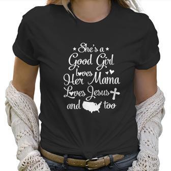 She Is A Good Girl Love Her Mama Loves Jesu And American Too Women T-Shirt | Favorety CA