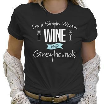 Im A Simple Woman Wine And Greyhounds Women T-Shirt | Favorety
