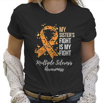 My Sister S Fight Is My Fight Multiple Sclerosis Awareness Women T-Shirt | Favorety CA