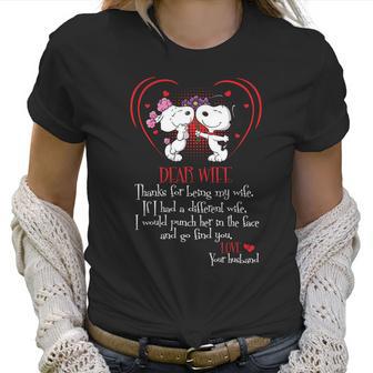 Snoopy Dear Wife Thanks For Being My Wife If I Had A Diffirent Wife I Would Punch Her In The Face And Go Find You Love Your Husband Women T-Shirt | Favorety AU