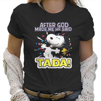 Snoopy After God Made Me Said Tada Women T-Shirt | Favorety UK