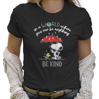 Snoopy In A World Where You Can Be Anything Be Kind Women T-Shirt | Favorety