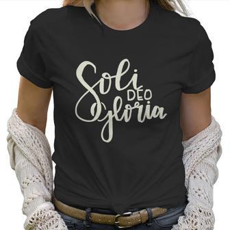 Soli Deo Gloria To The Glory Of God Alone Women T-Shirt | Favorety CA