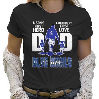 A Son’S First Hero A Daughter’S First Love Dad Duke Blue Devils Shirtn Women T-Shirt | Favorety CA