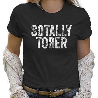 Sotally Tober | Funny Beer Drinking Alcohol College Gag Gift Women T-Shirt | Favorety