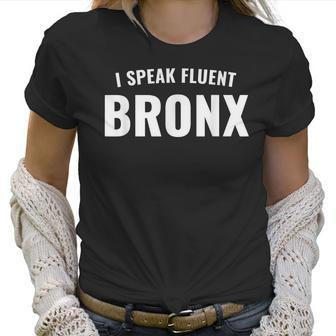 I Speak Fluent Bronx Funny Sarcastic Women T-Shirt | Favorety CA