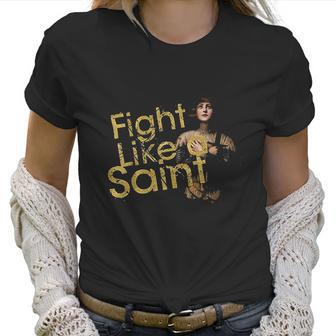 St Joan Of Arc Fight Like A Saint Catholic Women Women T-Shirt | Favorety AU