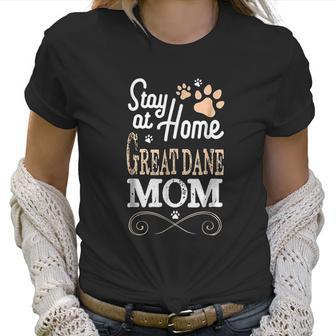 Stay At Home Great Dane Dog Mom Women T-Shirt | Favorety AU