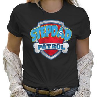 Stepdad Patrol -Dog Mom Dad Funny Gift Birthday Party Women T-Shirt | Favorety