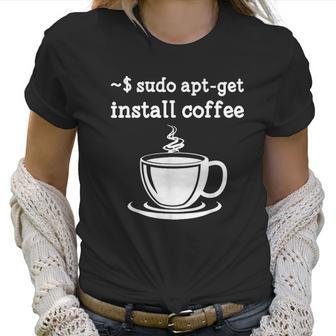 Sudo Apt Get Install Coffee Women T-Shirt | Favorety AU