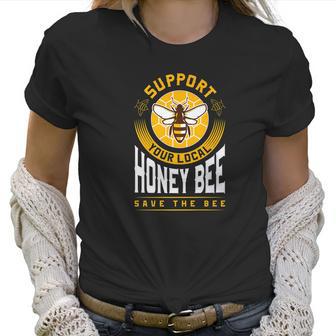 Support Your Local Honey Bee Save The Bees Gift Women T-Shirt | Favorety AU