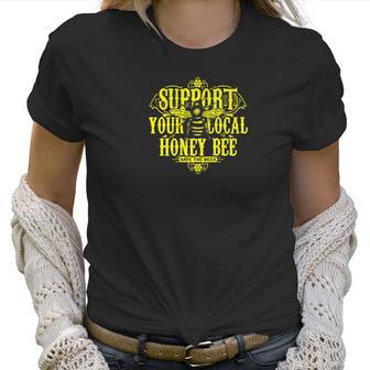 Support Your Local Honey Bee Save The Bees Original Women T-Shirt | Favorety UK