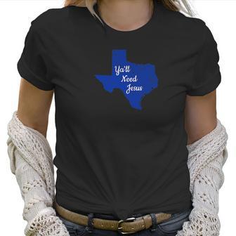 Texas Christian Funny Yall Need Jesus Design Women T-Shirt | Favorety