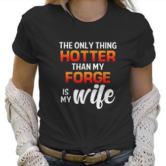 The Only Thing Hotter Than My Forge Is My Wife Women T-Shirt | Favorety UK