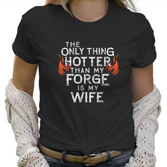 The Only Thing Hotter Than My Forge Is My Wife Women T-Shirt | Favorety CA