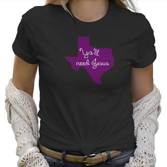 Top O Texas Tees Texas Christian Yall Need Jesus Women T-Shirt | Favorety AU